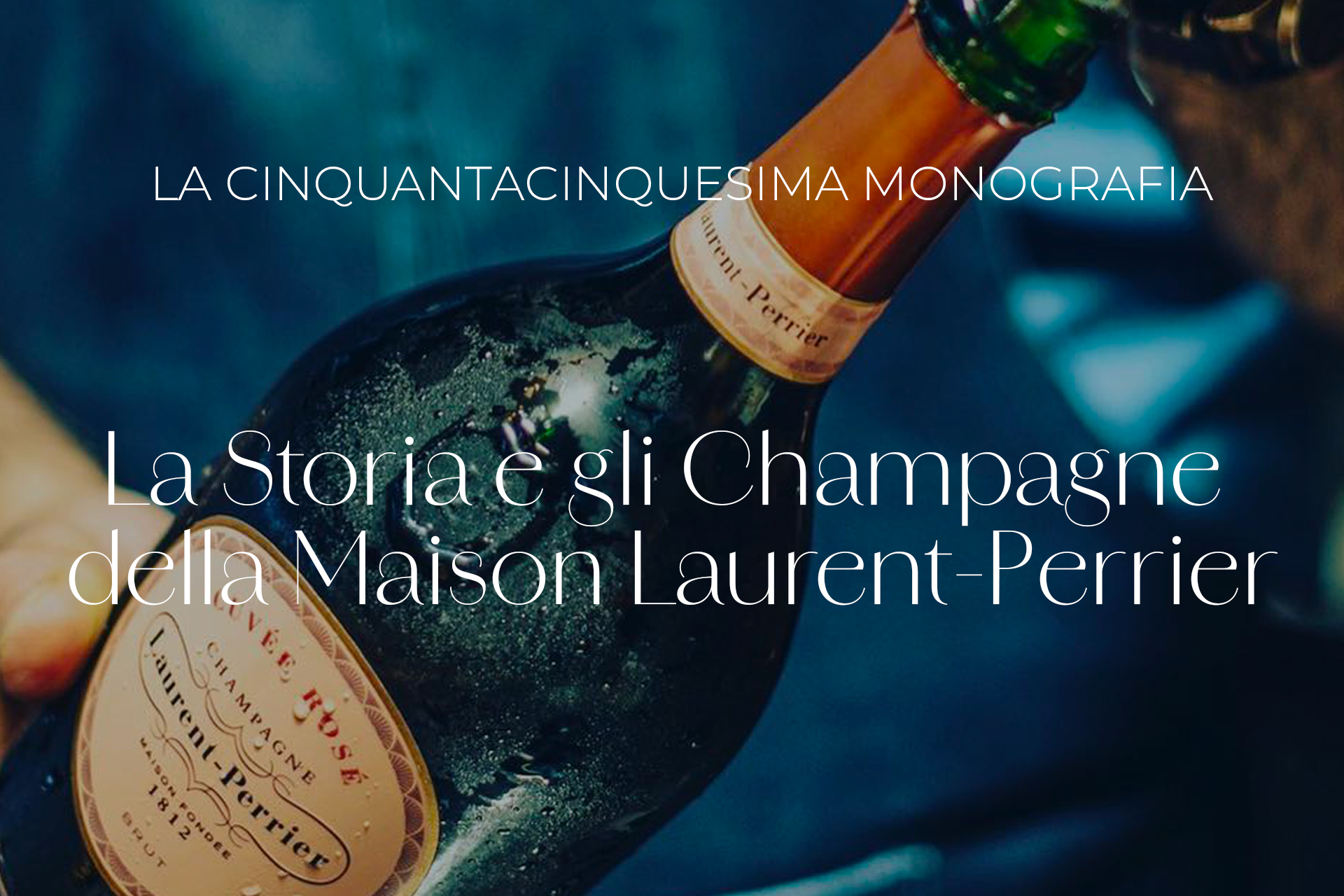 La Storia e gli Champagne della Maison Laurent-Perrier
